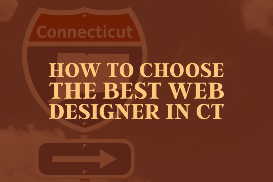 how to choose the best web designer in CT with a connecticut sign in background